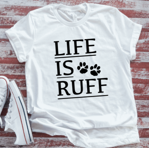 Life is Ruff, Dog Lover, White Short Sleeve T-shirt