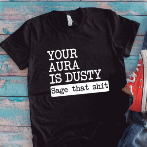 Your Aura Is Dusty, Sage That Sh!t, Unisex Black Short Sleeve T-shirt