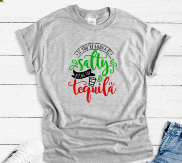 If You're Gonna Be Salty, Bring The Tequila, Gray Short Sleeve T-shirt