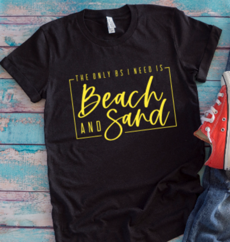The Only BS I Need is Beach and Sand Black Unisex Short Sleeve T-shirt