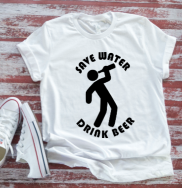 Save Water Drink Beer Unisex  White Short Sleeve T-shirt
