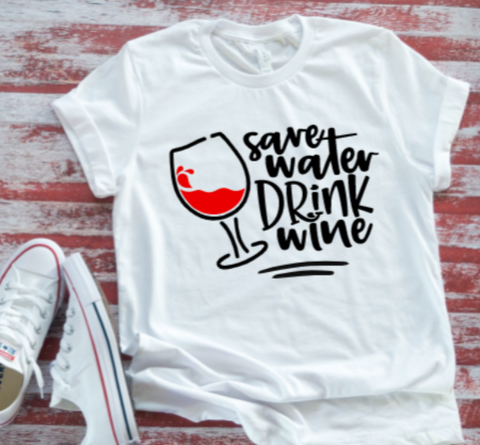 Save Water Drink Wine  White Short Sleeve T-Shirt