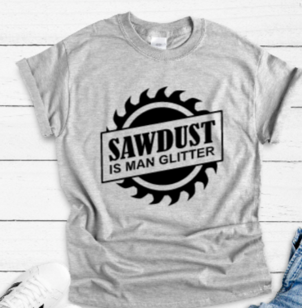 Sawdust is Man Glitter Gray Unisex Short Sleeve T-shirt
