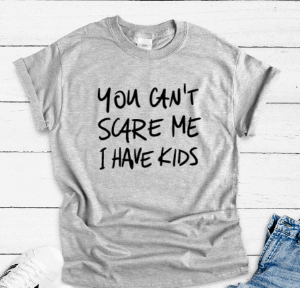 You Can't Scare Me, I Have Kids, Gray Short Sleeve T-shirt