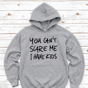 You Can't Scare Me, I Have Kids, Gray Unisex Hoodie Sweatshirt