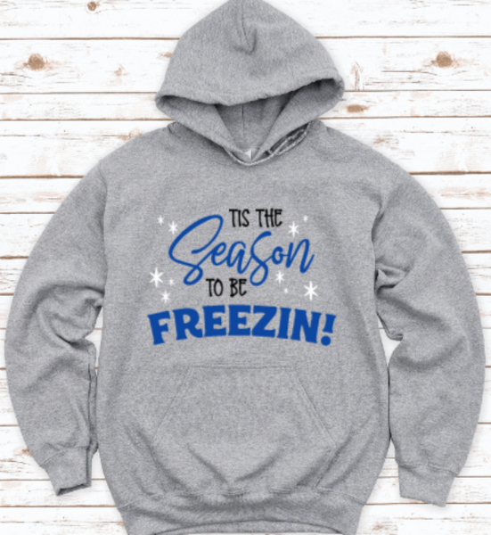 Tis The Season to Be Freezin, Winter Gray Unisex Hoodie Sweatshirt