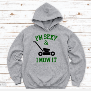 I'm Sexy and I Mow It, Gray Unisex Hoodie Sweatshirt