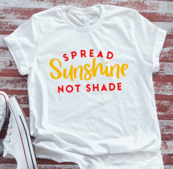 Spread Sunshine, Not Shade, White Short Sleeve Unisex T-shirt