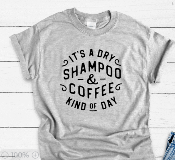 It's a Dry Shampoo and Coffee Kind of Day, Gray Unisex Short Sleeve T-shirt