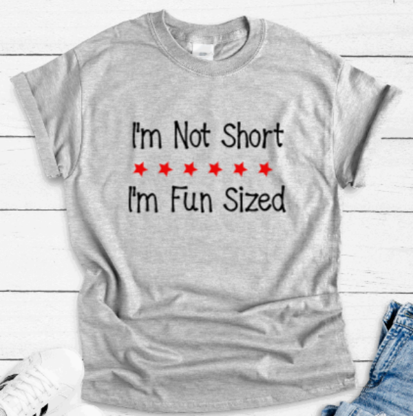 I'm Not Short, I'm Fun Sized, Gray Short Sleeve T-shirt