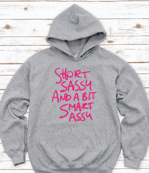 Short, Sassy, and a Bit Smart Assy, Gray Unisex Hoodie Sweatshirt