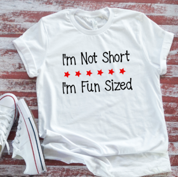 I'm Not Short, I'm Fun Sized, White, Unisex, Short Sleeve T-shirt