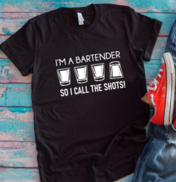 I'm A Bartender So  I Call The Shots Black Unisex Short Sleeve T-shirt