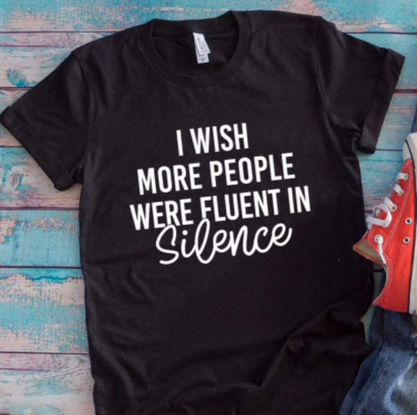 I Wish More People Were Fluent in Silence Black Unisex Short Sleeve T-shirt