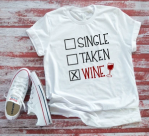 Single, Taken, Wine Unisex   White T-shirt