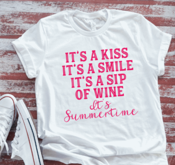 It's a Smile, It's a Kiss, It's a Sip of Wine, It's Summertime, White Short Sleeve T-shirt