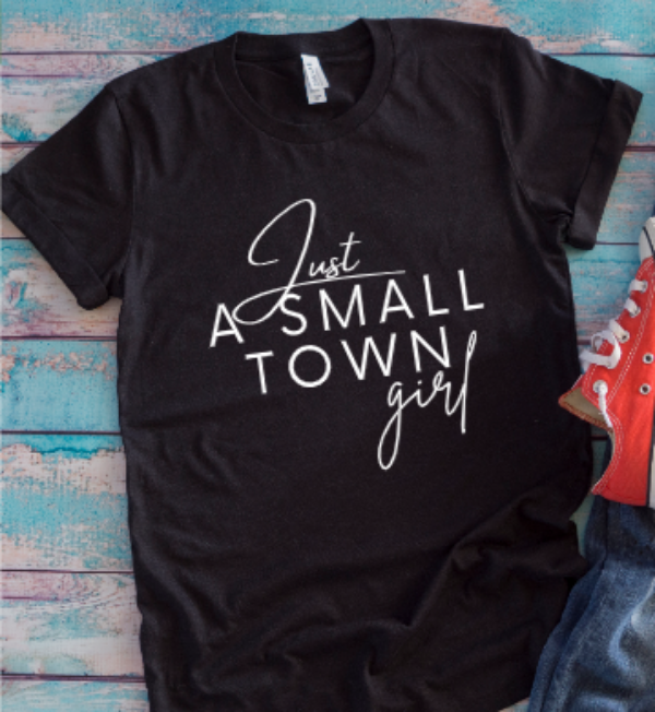 Just a Small Town Girl Black Unisex Short Sleeve T-shirt