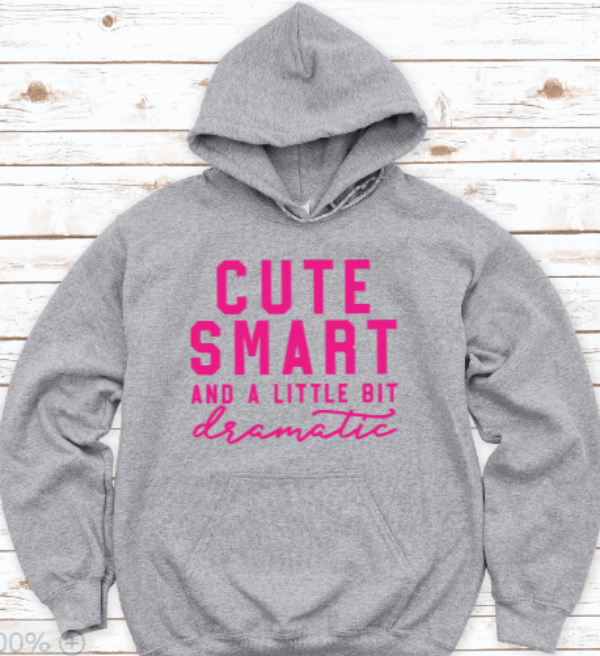 Cute, Smart, and a Little Bit Dramatic, Gray Unisex Hoodie Sweatshirt
