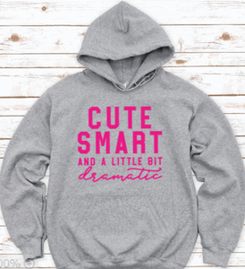 Cute, Smart, and a Little Bit Dramatic, Gray Unisex Hoodie Sweatshirt