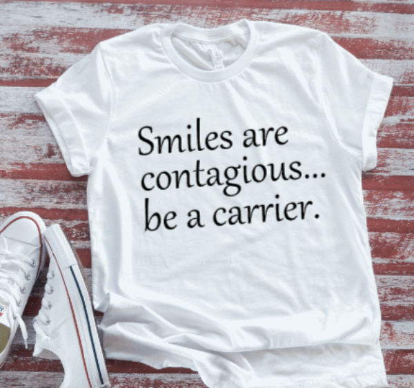 Smiles are Contagious, Be a Carrier  White Short Sleeve T-shirt