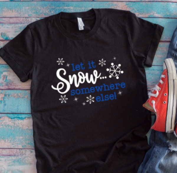 Let It Snow Somewhere Else, Winter Black Unisex Short Sleeve T-shirt