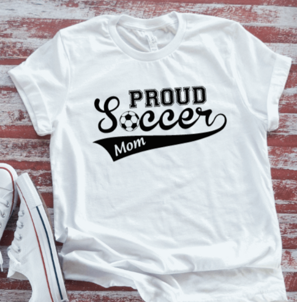 Proud Soccer Mom, White Short Sleeve T-shirt