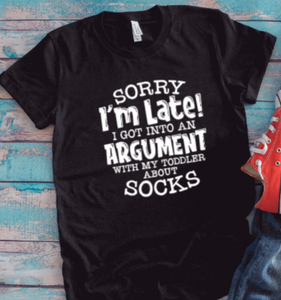 Sorry I'm Late, I Got Into An Argument With My Toddler About Socks, Black Unisex Short Sleeve T-shirt