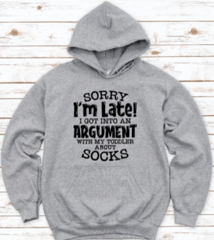 Sorry I'm Late, I Got Into An Argument With My Toddler About Socks, Gray Unisex Hoodie Sweatshirt