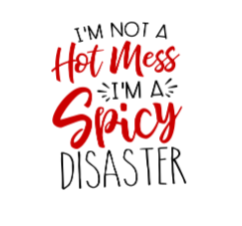 I'm Not a Hot Mess, I'm a Spicy Disaster, Black Unisex T-shirt