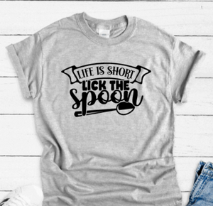 Life is Short, Lick the Spoon, Gray Short Sleeve T-shirt