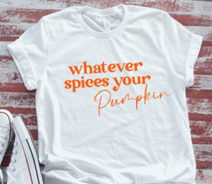 Whatever Spices Your Pumpkin, Fall, White Unisex Short Sleeve T-shirt