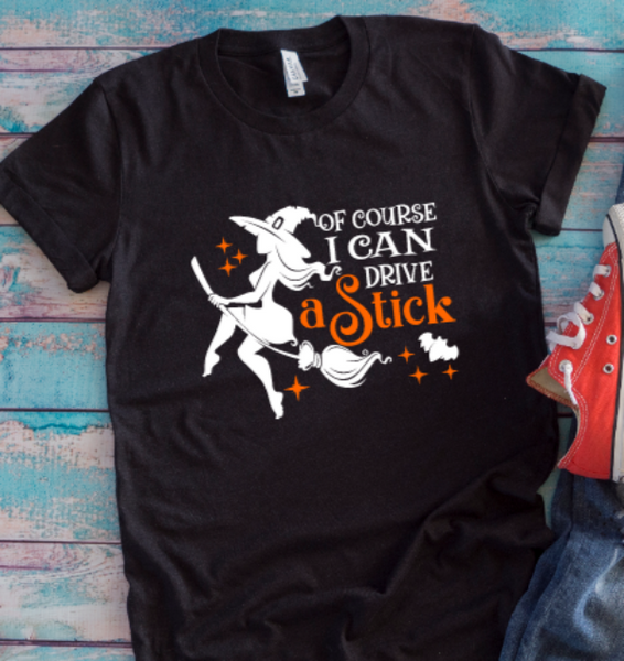 Of Course I Can Drive a Stick, Witch, Halloween Black Unisex Short Sleeve T-shirt