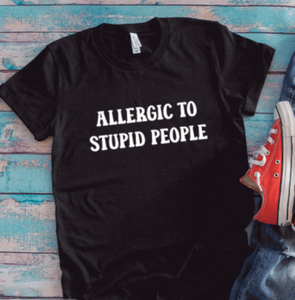 Allergic To Stupid People, Black Unisex Short Sleeve T-shirt