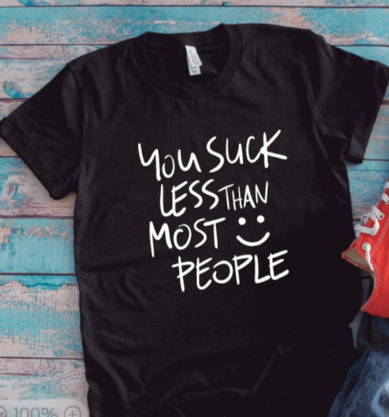 You Suck Less Than Most People, Unisex Black Short Sleeve T-shirt
