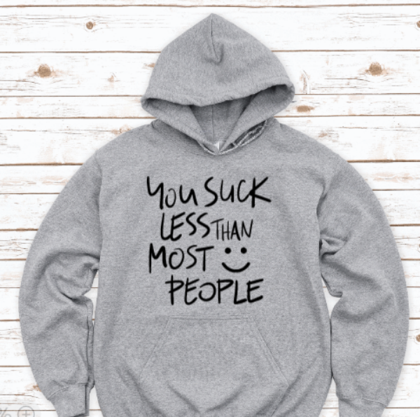 You Suck Less Than Most People, Gray Unisex Hoodie Sweatshirt