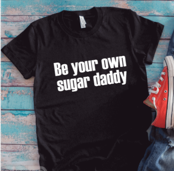 Be Your Own Sugar Daddy, Unisex Black Short Sleeve T-shirt