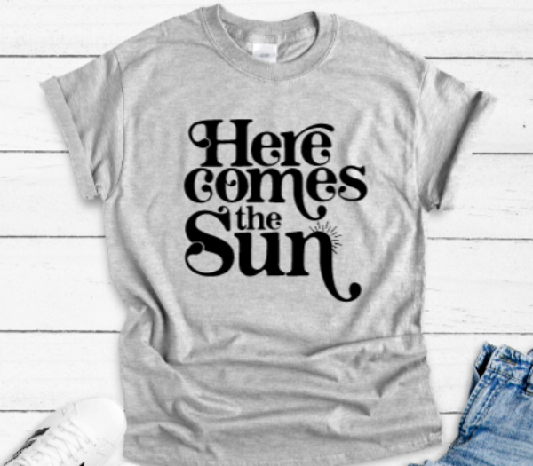 Here Comes The Sun Gray Unisex Short Sleeve T-shirt