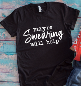 Maybe Swearing Will Help Black Unisex Short Sleeve T-shirt