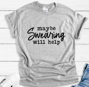Maybe Swearing Will Help Gray Short Sleeve Unisex T-shirt