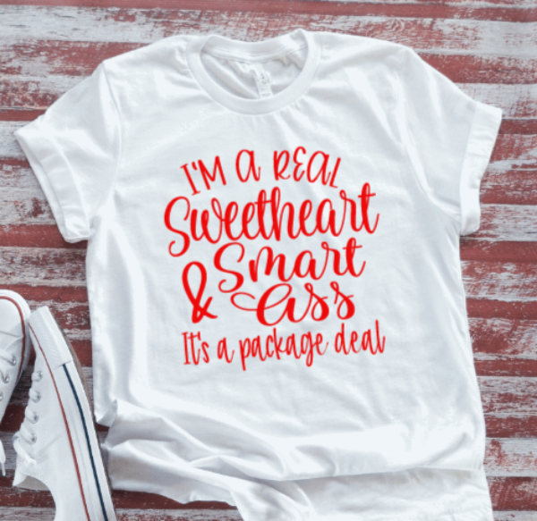 I'm a Real Sweetheart & Smart Ass, It's a Package Deal, White Short Sleeve T-shirt