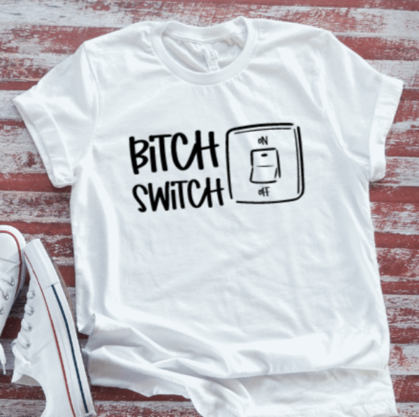 Bitch Switch,  White Short Sleeve T-shirt