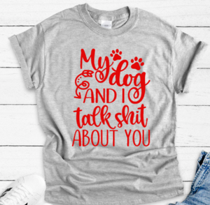 My Dog and I Talk Sh!t About You Gray Unisex Short Sleeve T-shirt