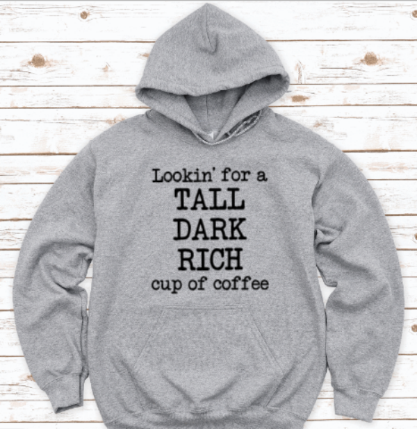 Lookin' For a Tall, Rich, Dark Cup of Coffee, Gray Unisex Hoodie Sweatshirt