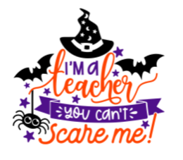 i'm a teacher you can't scare me