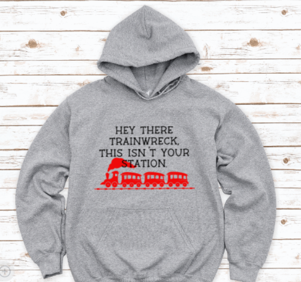 Hey There Trainwreck, This Isn't Your Station, Gray Unisex Hoodie Sweatshirt