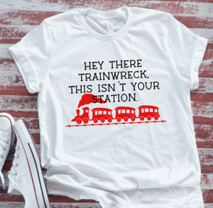 Hey There Trainwreck, This Isn't Your Station, White Short Sleeve Unisex T-shirt