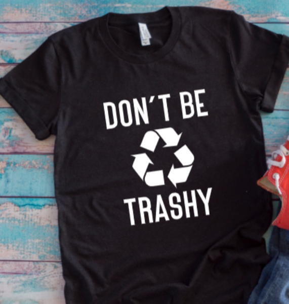 Don't Be Trashy Black Unisex Short Sleeve T-shirt