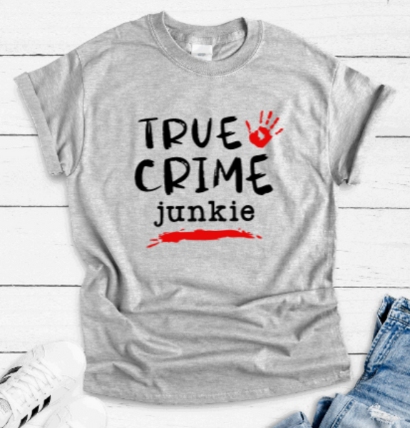True Crime Junkie, Gray Short Sleeve Unisex T-shirt