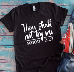 Thou Shall Not Try Me, Mood 24:7 Black Unisex T-shirt