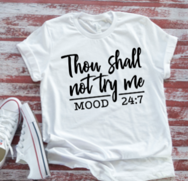 Thou Shall Not Try Me, Mood 24:7, White Short Sleeve T-shirt